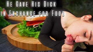 Hungry Stranger Provides His Dick in Exchange for a Sandwich - POV