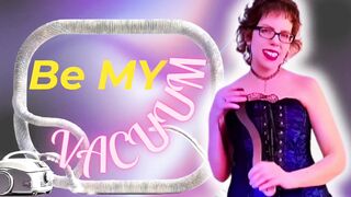 Be My Vacuum - Sara Desire XO - Full version on my fan and clips sites - Femdom